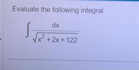 Solved Evaluate The Following Integral ∫x2 2x 122dx