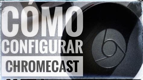 Cómo configurar Chromecast y primeros pasos con el dispositivo YouTube