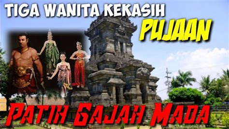 Kisah Cinta Tiga Wanita Kekasih Patih Gajah Mada Di Balik Sumpah Palapa