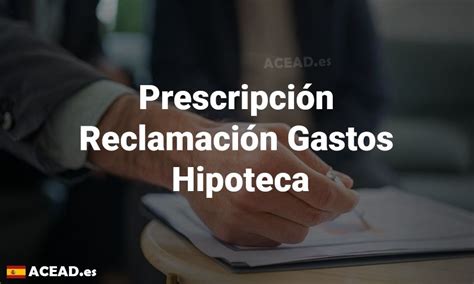 Prescripción Reclamación Gastos Hipoteca Acead