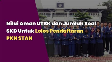 Nilai Aman Utbk Dan Jumlah Soal Skd Untuk Lolos Pendaftaran Pkn Stan