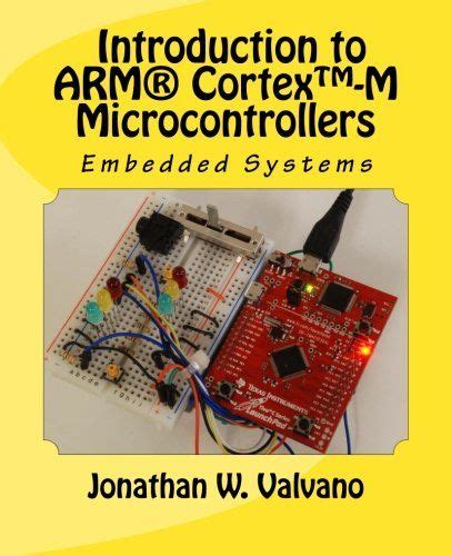 Embedded Systems Introduction To Arm Cortex Tm M Microcontrollers