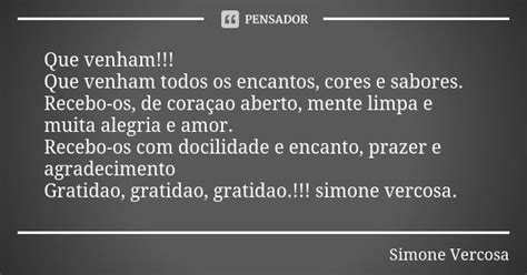 Que venham!!! Que venham todos os... simone vercosa - Pensador