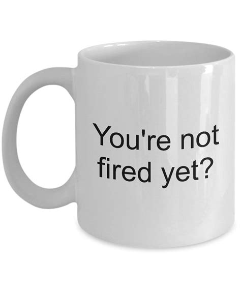 Funny Office Coffee Mug Youre Not Fired Etsy Mugs Ts For