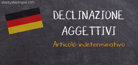 Declinazione Aggettivi Articolo Indeterminativo Step By Step Lingue