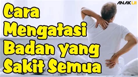 Cara Mengatasi Badan Sakit Semua Solusi Alami Dan Cepat Anak Ui