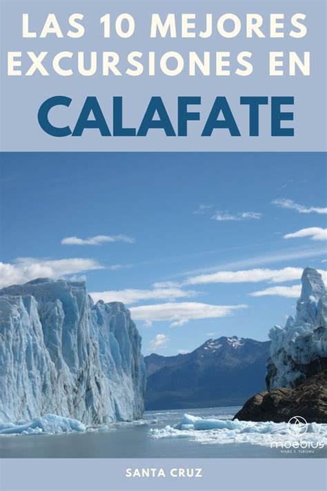 Las 10 Mejores Excursiones En Calafate Viajes Glaciares Turismo