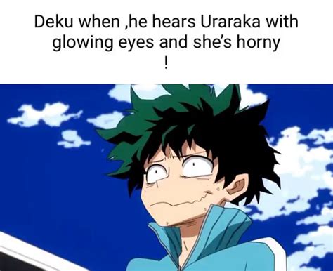 Deku When He Hears Uraraka With Glowing Eyes And She S Horny IFunny