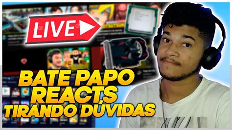 CHEGA MAIS BATE PAPO REACTS E TIRANDO DUVIDAS Sobre PC AO VIVO YouTube