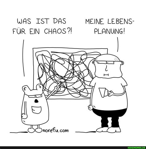 WAS IST DAS MEINE LEBENS PLANUNG FÜR EIN cHAOS PLANUNG Keke