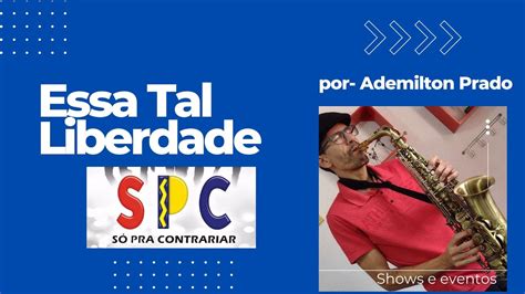 Essa Tal Liberdade Por Ademilton Prado YouTube