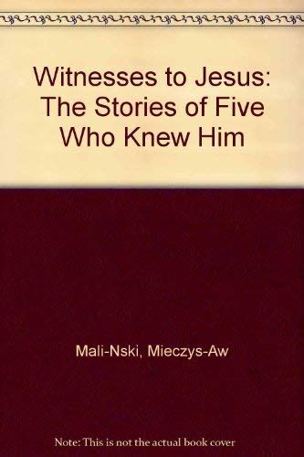 Witnesses To Jesus The Stories Of Five Who Knew Him Mali Nski