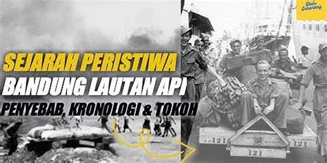 Peristiwa Bandung Lautan Api Apa Siapa Dimana Mengapa Kapan Dan Bagaimana