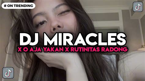 DJ MIRACLES X O AJA YAKAN X RUTINITAS RADONG X MELODY HURUNG BBHC DJ