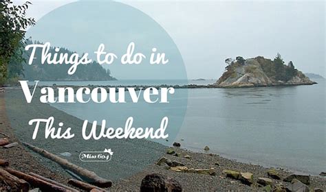 Things To Do In Vancouver This Weekend Vancouver Blog Miss604