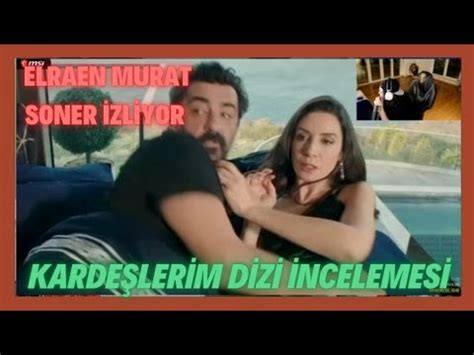 Elraen Murat Soner KARDEŞLERİM DİZİ İNCELEMESİ BU KADARI DA İLK