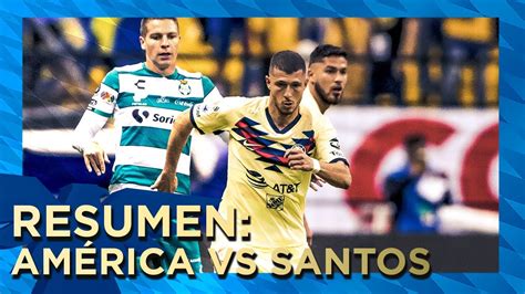 Club América 1 2 Santos Laguna Resumen Todos los Goles Jornada 17