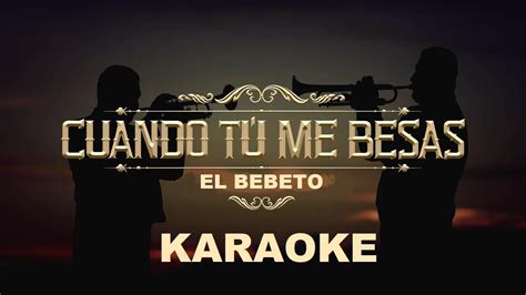 Karaoke Cuando T Me Besas Versi N Mariachi El Bebeto Karaokespro By