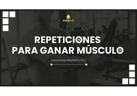 Cu Ntas Repeticiones Hacer Para Ganar Masa Muscular Tienda Easy