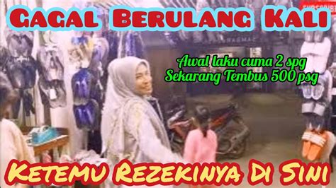 Gagal Berulang Kali Usahaternyata Ketemu Rezekinya Disini Awal Laku