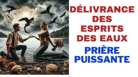 D Livrance Des Esprits Des Eaux Pri Re Puissante Youtube