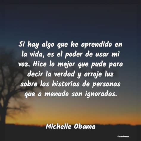 Frases De Michelle Obama Si Hay Algo Que He Aprendido En La Vida