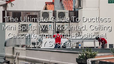 The Ultimate Guide To Ductless Mini Split Indoor Unit Combinations