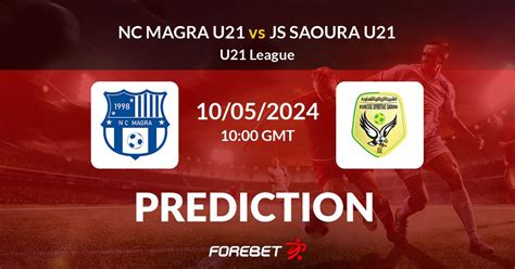 NC Magra U21 Vs JS Saoura U21 Prediction Stats H2H 10 May 2024