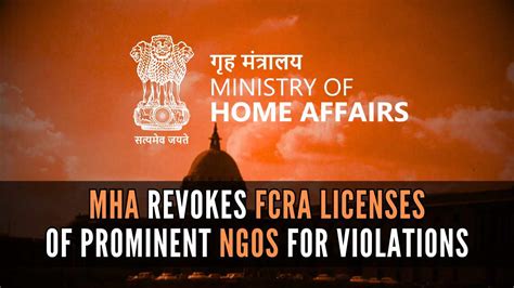 MHA Revokes FCRA Licenses Of Prominent NGOs For Violations