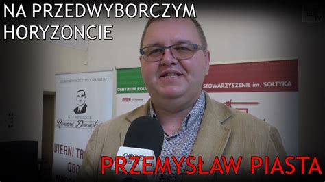 Na przedwyborczym horyzoncie Przemysław Piasta YouTube