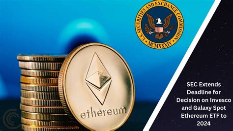 Sec Extends Deadline For Decision On Invesco And Galaxy Spot Ethereum