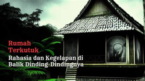 Cerita Hantu Rumah Terkutuk Rahasia Dan Kegelapan Di Balik Dinding