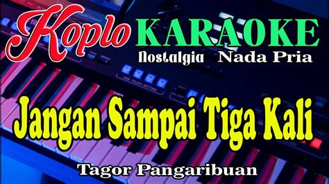 Jangan Sampai Tiga Kali Karaoke Nada Pria Pop Koplo Orgen Tunggal