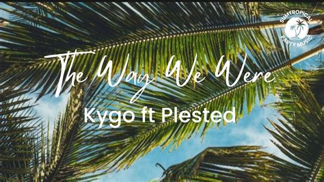 Kygo Ft Plested The Way We Were Youtube