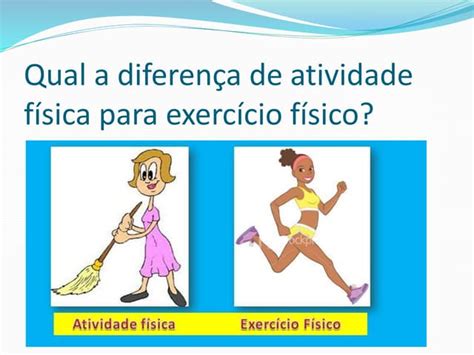 Diferença De Atividade Física Para Exercício Físico Ppt