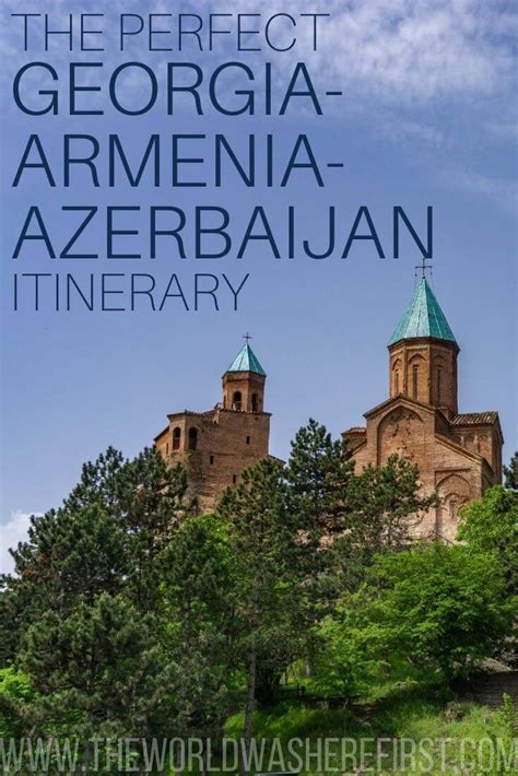 The Perfect Georgia Armenia Azerbaijan Itinerary Artofit