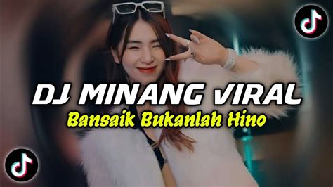 Dj Minang Bansaik Bukanlah Hino Breakbeat Dj Minang Viral Tik Tok