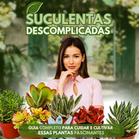 Suculentas Descomplicadas Como Cuidar E Cultivar Essas Plantas