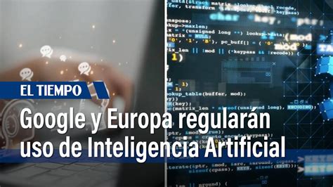 La UE Y Google Buscan Normas Voluntarias Sobre Inteligencia Artificial