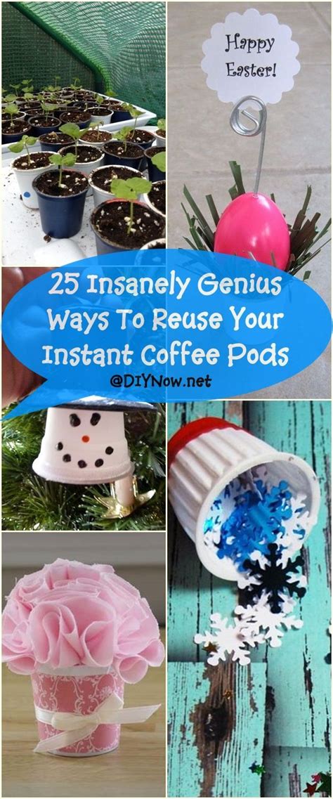 25 Insanely Genius Ways To Reuse Your Instant Coffee Pods Coffee Pods