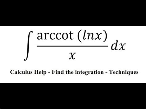 Calculus Help Integral Arccot Lnx X Dx Integration By