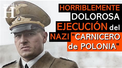 Dolorosa ejecución de Hans Frank El Carnicero de Polonia Gobernador