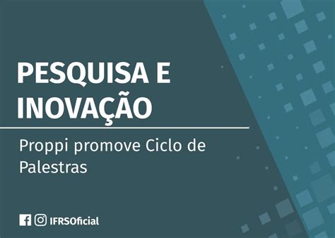 Ciclo De Palestras Sobre Pesquisa E Inova O Da Proppi Campus Rolante