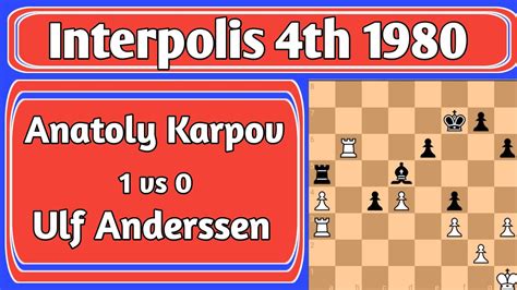 Anatoly Karpov Vs Ulf Andersson Interpolis Th Chess