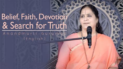 Belief Faith Devotion And Search For Truth Anandmurti Gurumaa English Youtube