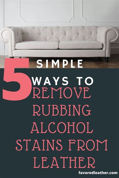 5 Simple Hacks To Remove Rubbing Alcohol Stains From Leather | Rubbing ...