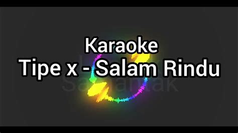 Karaoke Tipe X Salam Rindu Karaoke Lirik Youtube