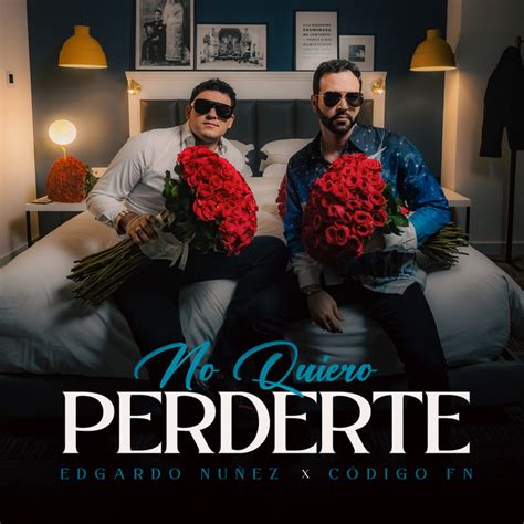 No Quiero Perderte música y letra de Edgardo Nuñez Código FN Spotify