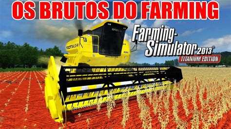 Os Brutos Do Farming Colheitadeira Tc Hydro Plus Youtube