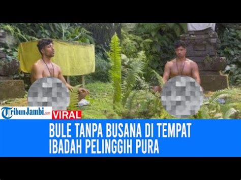 Viral Bule Tanpa Busana Di Tempat Ibadah Pelinggih Pura Tokoh Bali